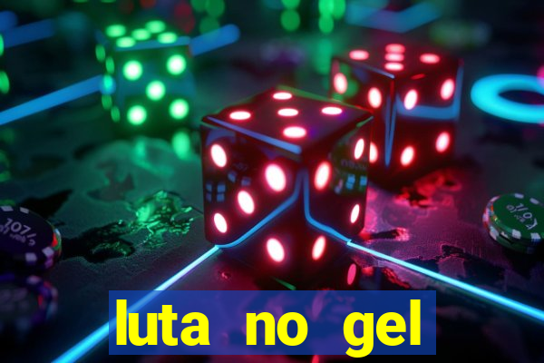 luta no gel cassino show